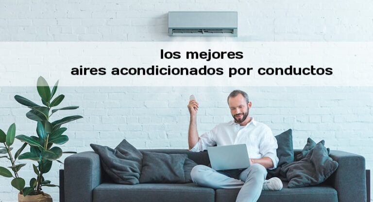 Los 5 mejores aires acondicionados por conductos